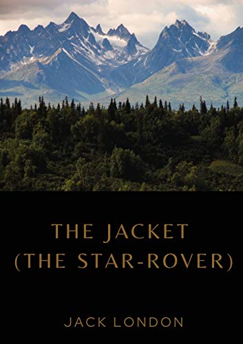 Imagen de archivo de The Jacket (The Star-Rover): a novel by American writer Jack London published in 1915 (published in the United Kingdom as The Jacket). It is science fiction; and involves both mysticism and reincarnat a la venta por Ria Christie Collections