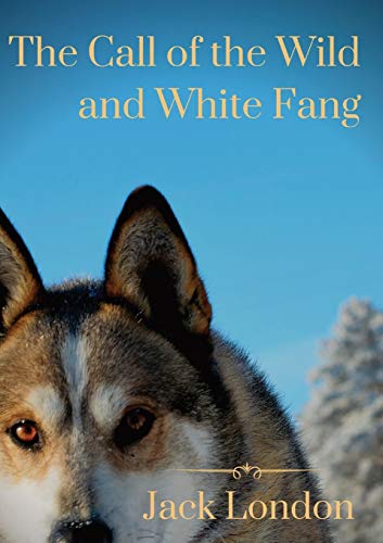 Stock image for The Call of the Wild and White Fang: two Jack London dog stories for sale by WorldofBooks