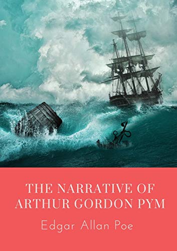 Stock image for The Narrative of Arthur Gordon Pym: The Narrative of Arthur Gordon Pym of Nantucket is the only complete novel written by Edgar Allan Poe. The work re for sale by GreatBookPrices