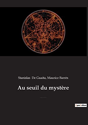 Stock image for Au seuil du mystre: Essais de Sciences Maudites (prcd par Stanislas de Guaita, un rnovateur de l'occultisme, par Maurice Barrs de l'Acadmie franaise) (French Edition) for sale by GF Books, Inc.