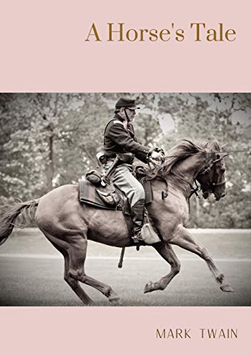 Beispielbild fr A Horse's Tale: A novel by Mark Twain written partially in the voice of Soldier Boy, who is Buffalo Bill's favorite horse, at a fictional frontier out zum Verkauf von GreatBookPrices