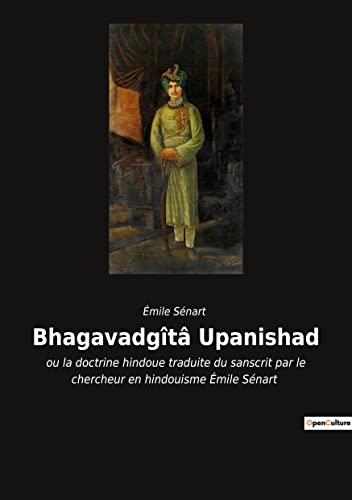 Stock image for Bhagavadgt Upanishad: ou la doctrine hindoue traduite du sanscrit par le chercheur en hindouisme mile Snart (French Edition) for sale by GF Books, Inc.