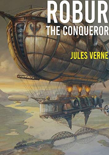 Imagen de archivo de Robur the Conqueror: a science fiction novel by Jules Verne, published in 1886 and also known as The Clipper of the Clouds a la venta por GreatBookPrices