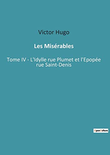 Stock image for Les Misrables: Tome IV - L'Idylle rue Plumet et l'Epope rue Saint-Denis (French Edition) for sale by Lucky's Textbooks