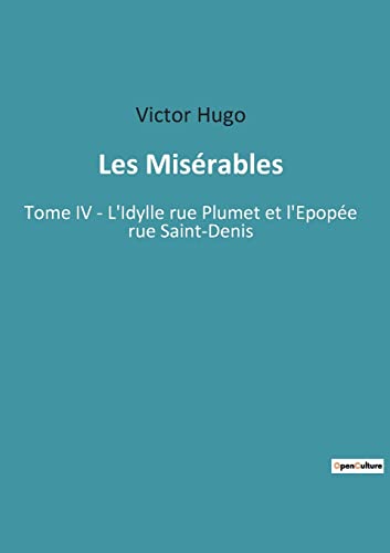 Stock image for Les Misrables: Tome IV - L'Idylle rue Plumet et l'Epope rue Saint-Denis (French Edition) for sale by Lucky's Textbooks