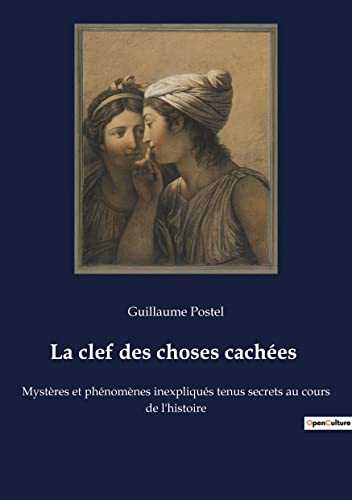 9782382749319: La clef des choses caches: Mystres et phnomnes inexpliqus tenus secrets au cours de l'histoire (French Edition)
