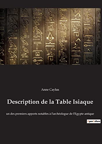 Stock image for Description de la Table Isiaque: un des premiers apports notables  l'archologue de l'Egypte antique (French Edition) for sale by Lucky's Textbooks