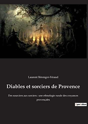 9782382749661: Diables et sorciers de Provence: Des sourciers aux sorciers : une ethnologie rurale des croyances provenales