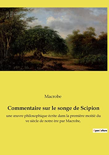 9782382749746: Commentaire sur le songe de Scipion: une œuvre philosophique crite dans la premire moiti du ve sicle de notre re par Macrobe,