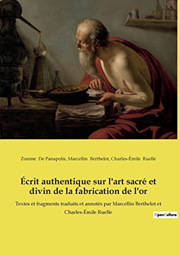 Beispielbild fr crit authentique sur l'art sacr et divin de la fabrication de l'or:Textes et fragments traduits et annots par Marcellin Berthelot et Charles-mile -Language: french zum Verkauf von GreatBookPrices