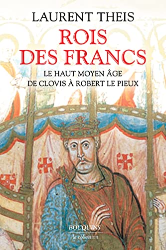 Beispielbild fr Rois des Francs - Le Haut Moyen ge de Clovis  Robert le Pieux - Livre: Le Haut Moyen Age de Clovis  Robert le Pieux zum Verkauf von medimops