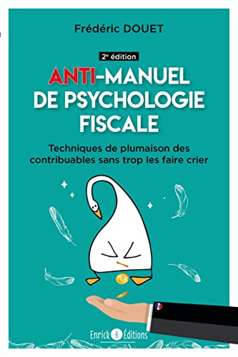 Stock image for Ant-imanuel de psychologie fiscale (2e dition): Techniques de plumaison des contribuables sans trop les faire crier for sale by Ammareal