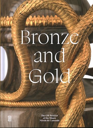 Beispielbild fr Bronze and Gold : The Gilt Bronzes from the Muse Nissim De Camondo zum Verkauf von GreatBookPrices