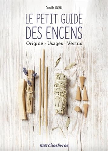 Beispielbild fr Le Petit Guide Des Encens : Origine, Usages, Vertus zum Verkauf von RECYCLIVRE