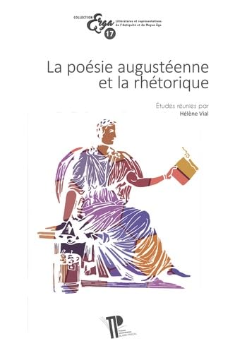 Beispielbild fr LA POESIE AUGUSTEENNE ET LA RHETORIQUE zum Verkauf von Librairie Guillaume Bude-Belles Lettres