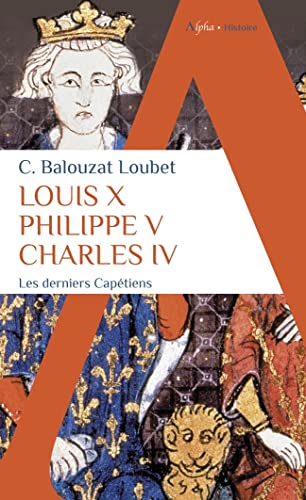 Imagen de archivo de Louis X Philippe V Charles IV: Les derniers Captiens a la venta por GF Books, Inc.