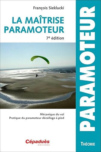 Stock image for La matrise du paramoteur 7e dition: Mcanique du vol - Pratique du paramoteur dcollage  pied for sale by Gallix