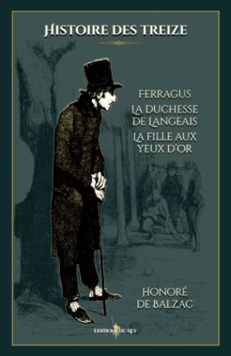 Stock image for Histoire des treize : Ferragus - La duchesse de Langeais - La fille aux yeux d'or: - Edition illustre par 19 gravures (French Edition) for sale by Books Unplugged