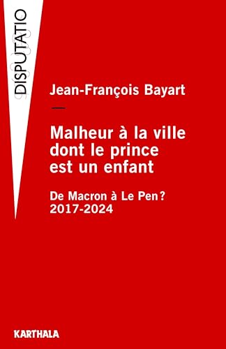 Beispielbild fr Malheur  la ville dont le prince est un enfant: De Macron  Le Pen ? 2017-2024 zum Verkauf von Gallix
