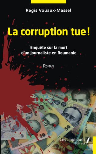 Beispielbild fr La corruption tue: Enqute sur la mort d'un journaliste en Roumanie Roman (French Edition) zum Verkauf von Gallix
