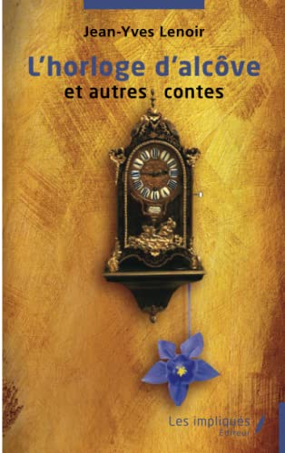 Imagen de archivo de L'horloge d'alcve et autres contes [Broch] Lenoir, Jean-Yves a la venta por BIBLIO-NET