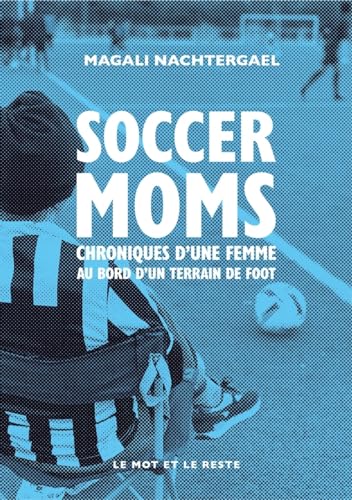 Stock image for Soccer moms - Chroniques d?une femme au bord d?un terrain de for sale by Gallix