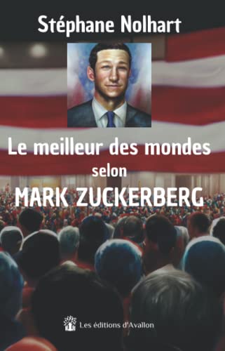 Stock image for Le meilleur des mondes selon Mark Zuckerberg (French Edition) for sale by GF Books, Inc.