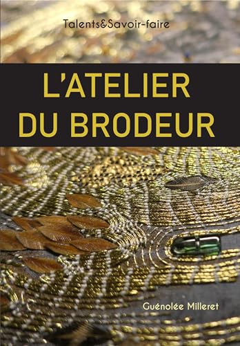 Imagen de archivo de L'atelier du brodeur : talents & savoir-faire a la venta por Chapitre.com : livres et presse ancienne