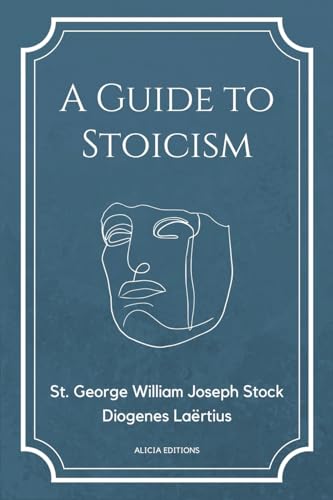 Stock image for A Guide to Stoicism: New Large print edition followed by the biographies of various Stoic philosophers taken from "The lives and opinions o for sale by GreatBookPrices