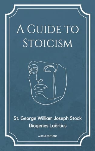 Stock image for A Guide to Stoicism: New Large print edition followed by the biographies of various Stoic philosophers taken from "The lives and opinions o for sale by GreatBookPrices
