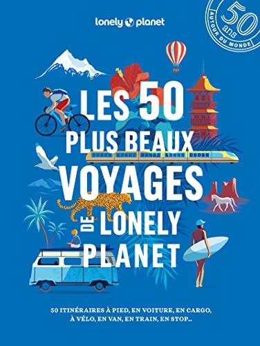Beispielbild fr Les 50 plus beaux voyages de Lonely Planet: 50 itinraires  pied, en voiture, en cargo,  vlo, en van, en train, en stop. zum Verkauf von Buchpark