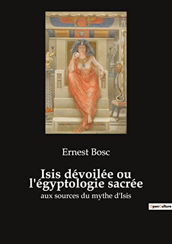 Beispielbild fr Isis dvoile ou l'gyptologie sacre: aux sources du mythe d'Isis (French Edition) zum Verkauf von Lucky's Textbooks