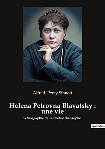 Imagen de archivo de Helena Petrovna Blavatsky: une vie: la biographie de la clbre thosophe (French Edition) a la venta por GF Books, Inc.