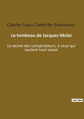 Beispielbild fr Le tombeau de Jacques Molai: Le secret des conspirateurs,  ceux qui veulent tout savoir zum Verkauf von Buchpark