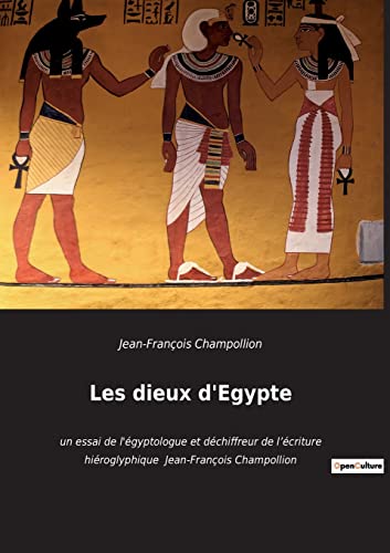 Stock image for Les dieux d'Egypte:un essai de l'gyptologue et dchiffreur de l'criture hiroglyphique Jean-Franois Champollion -Language: french for sale by GreatBookPrices