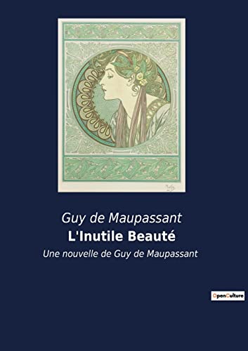 Stock image for L'Inutile Beaut: Une nouvelle de Guy de Maupassant (French Edition) for sale by Lucky's Textbooks