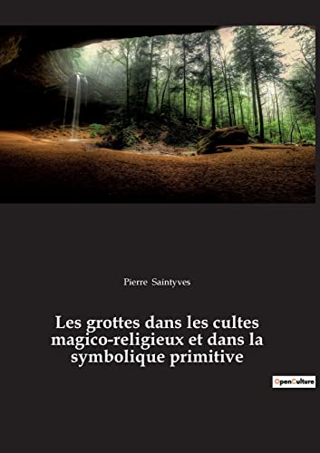 Imagen de archivo de Les grottes dans les cultes magico-religieux et dans la symbolique primitive: prcd de L'Antre des nymphes dans l'Odysse Homre de Porphyre (French Edition) a la venta por Lucky's Textbooks