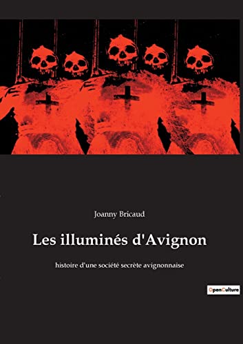 Stock image for Les illumins d'Avignon: histoire d'une socit secrte avignonnaise (French Edition) for sale by GF Books, Inc.