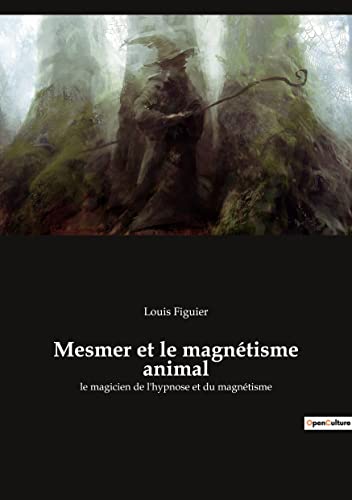 Imagen de archivo de Mesmer et le magntisme animal: le magicien de l'hypnose et du magntisme (French Edition) a la venta por Big River Books