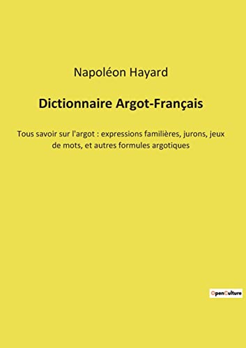 9782385087289: Dictionnaire Argot-Franais: Tous savoir sur l'argot : expressions familires, jurons, jeux de mots, et autres formules argotiques