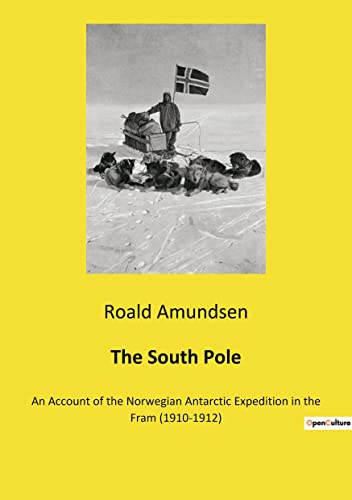 Stock image for The South Pole:An Account of the Norwegian Antarctic Expedition in the Fram (1910-1912) for sale by Ria Christie Collections