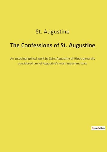 Beispielbild fr The Confessions of St. Augustine: An autobiographical work by Saint Augustine of Hippo generally considered one of Augustine`s most important texts zum Verkauf von Buchpark