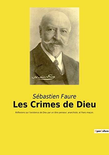 Beispielbild fr Les Crimes de Dieu: Rflexions sur l`existence de Dieu par un libre penseur, anarchiste, et franc-maon. zum Verkauf von Buchpark