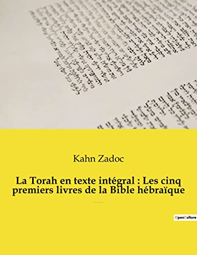 Beispielbild fr La Torah en texte intgral : Les cinq premiers livres de la Bible hbraque : La Torah commente par le Grand-Rabbin Zadoc Kahn zum Verkauf von Buchpark