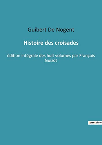 Beispielbild fr Histoire des croisades:edition integrale des huit volumes par Francois Guizot zum Verkauf von Chiron Media