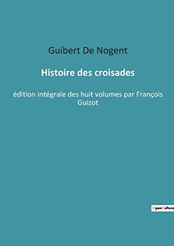 Stock image for Histoire des croisades:edition integrale des huit volumes par Francois Guizot for sale by Chiron Media