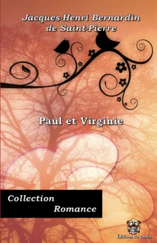 Imagen de archivo de Paul et Virginie - Jacques-Henri Bernardin de Saint-Pierre - Collection Romance - ditions du Carlin: Texte intgral (French Edition) a la venta por GF Books, Inc.