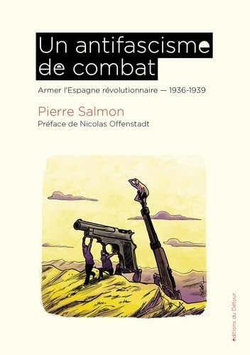 Beispielbild fr Un antifascisme de combat: Armer l'Espagne rvolutionnaire 1936-1939 zum Verkauf von Gallix