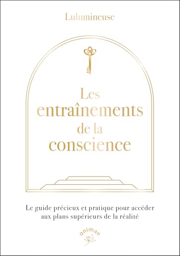 Stock-Bild f�r Les entra�nements de la conscience: Le guide pr�cieux et pratique pour acc�der aux plans sup�rieurs de la r�alit�