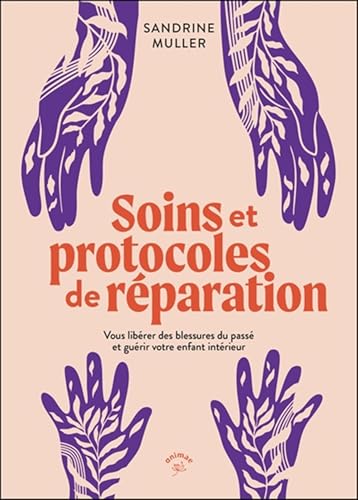 Stock image for Soins et protocoles de r�paration: Vous lib�rer des blessures du pass� et gu�rir votre enfant int�rieur